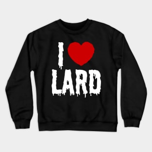 I HEART [LOVE] LARD Crewneck Sweatshirt